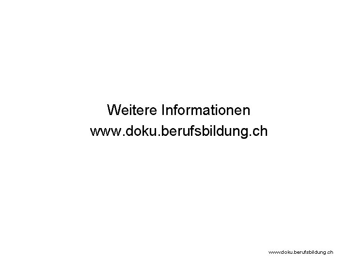 Weitere Informationen www. doku. berufsbildung. ch 