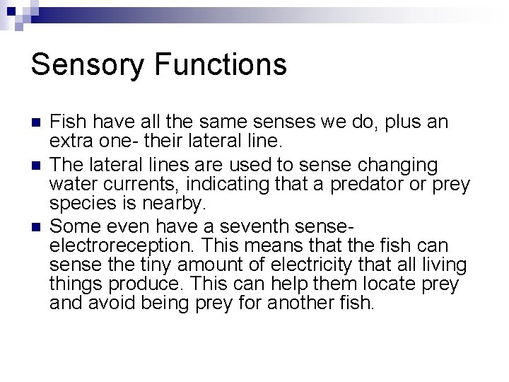 Sensory Functions n n n Fish have all the same senses we do, plus