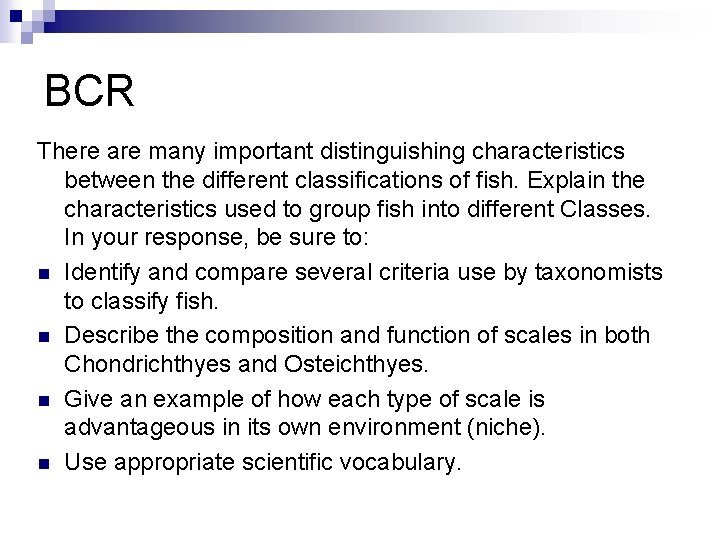 BCR There are many important distinguishing characteristics between the different classifications of fish. Explain