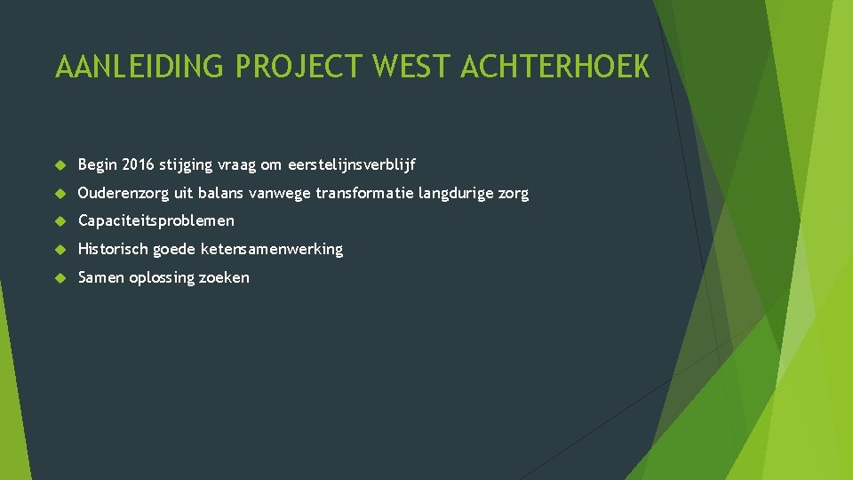 AANLEIDING PROJECT WEST ACHTERHOEK Begin 2016 stijging vraag om eerstelijnsverblijf Ouderenzorg uit balans vanwege