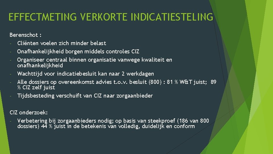 EFFECTMETING VERKORTE INDICATIESTELING Berenschot : - Cliënten voelen zich minder belast - Onafhankelijkheid borgen