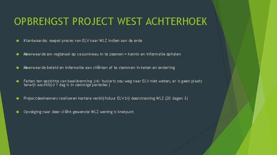 OPBRENGST PROJECT WEST ACHTERHOEK Klantwaarde; soepel proces van ELV naar WLZ indien aan de