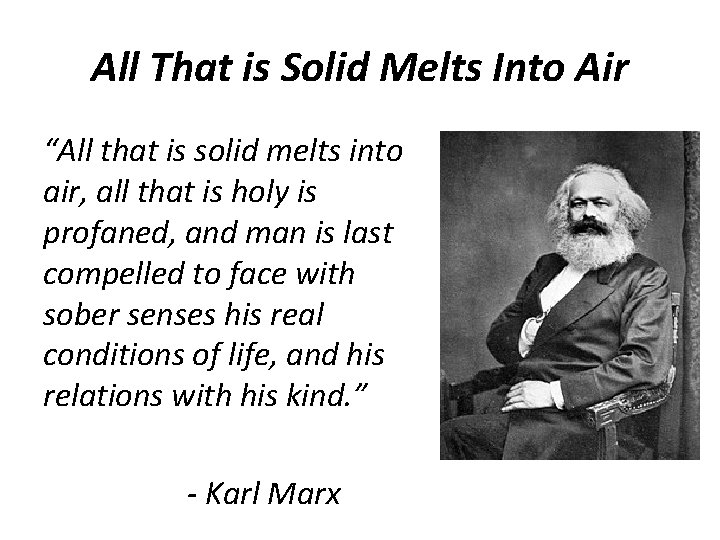 All That is Solid Melts Into Air “All that is solid melts into air,