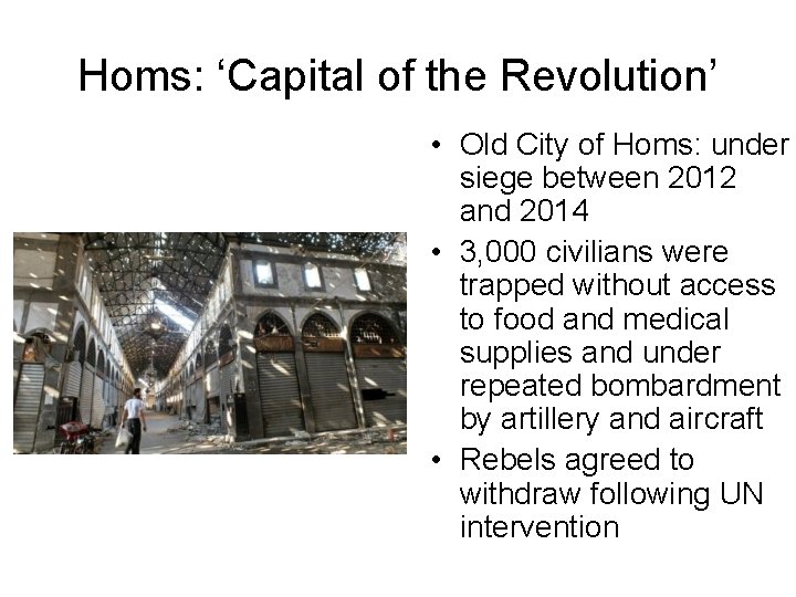 Homs: ‘Capital of the Revolution’ • Old City of Homs: under siege between 2012