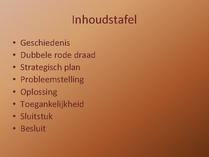 Inhoudstafel • • Geschiedenis Dubbele rode draad Strategisch plan Probleemstelling Oplossing Toegankelijkheid Sluitstuk Besluit