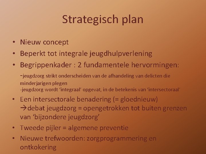 Strategisch plan • Nieuw concept • Beperkt tot integrale jeugdhulpverlening • Begrippenkader : 2