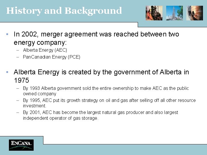 History and Background • In 2002, merger agreement was reached between two energy company: