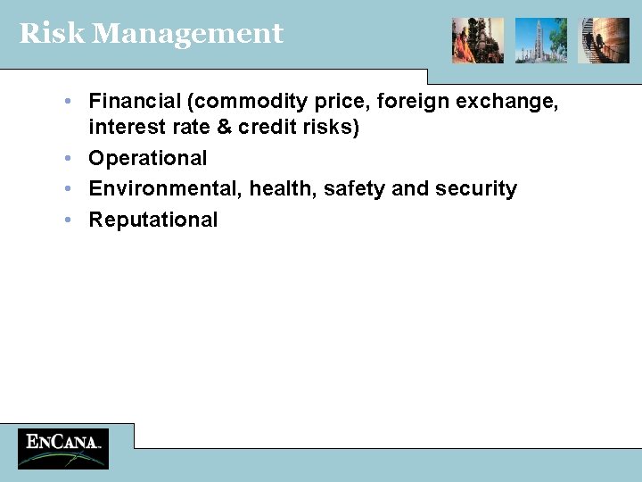 Risk Management • Financial (commodity price, foreign exchange, interest rate & credit risks) •