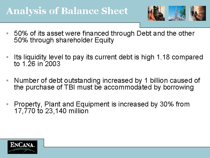 Analysis of Balance Sheet • 50% of its asset were financed through Debt and