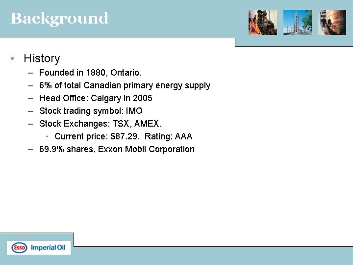 Background • History – – – Founded in 1880, Ontario. 6% of total Canadian