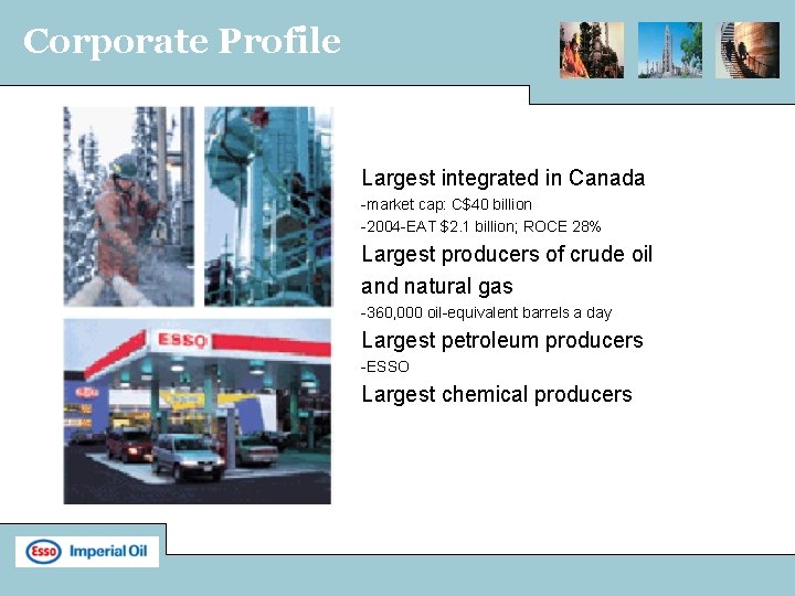 Corporate Profile Largest integrated in Canada -market cap: C$40 billion -2004 -EAT $2. 1