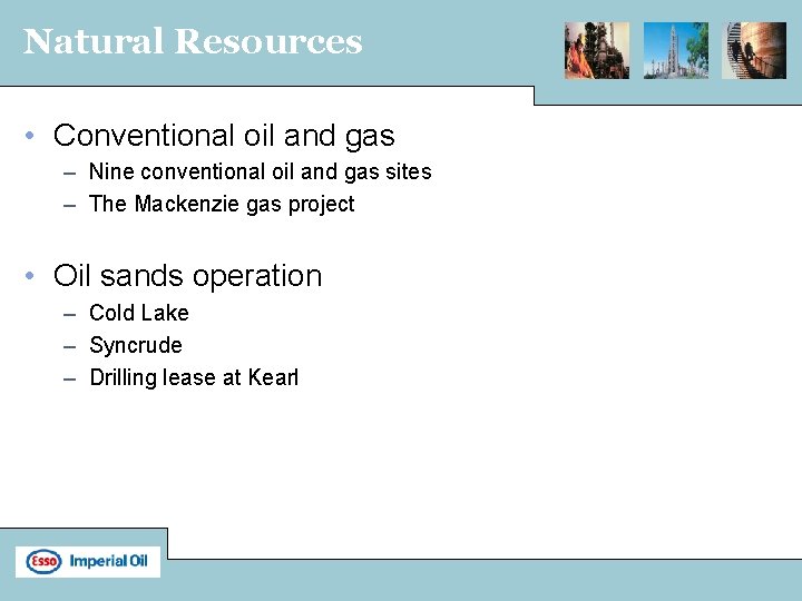 Natural Resources • Conventional oil and gas – Nine conventional oil and gas sites