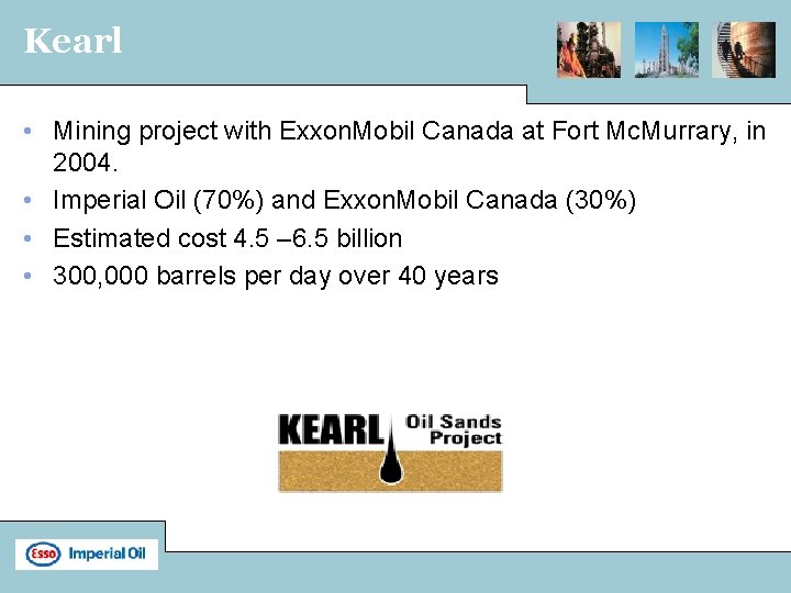 Kearl • Mining project with Exxon. Mobil Canada at Fort Mc. Murrary, in 2004.