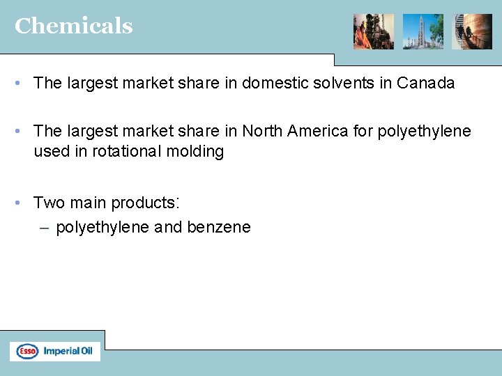 Chemicals • The largest market share in domestic solvents in Canada • The largest