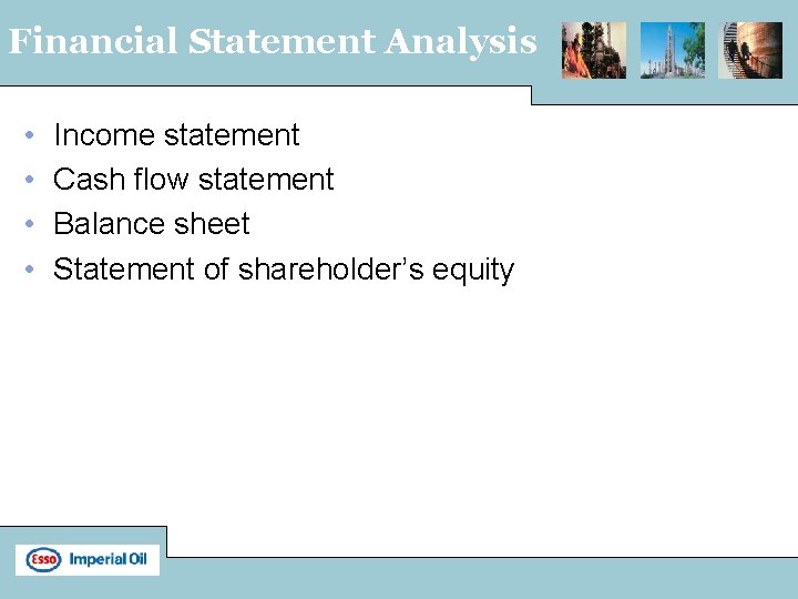 Financial Statement Analysis • • Income statement Cash flow statement Balance sheet Statement of