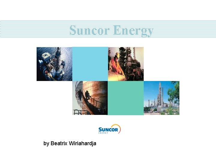 Suncor Energy by Beatrix Wiriahardja 