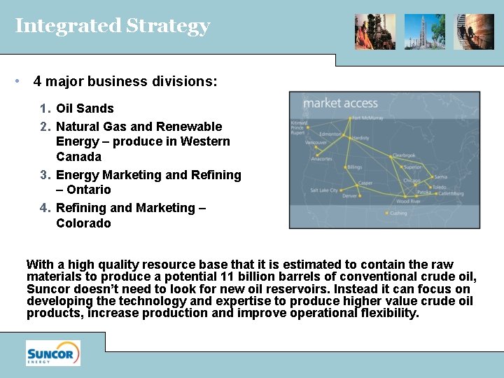 Integrated Strategy • 4 major business divisions: 1. Oil Sands 2. Natural Gas and