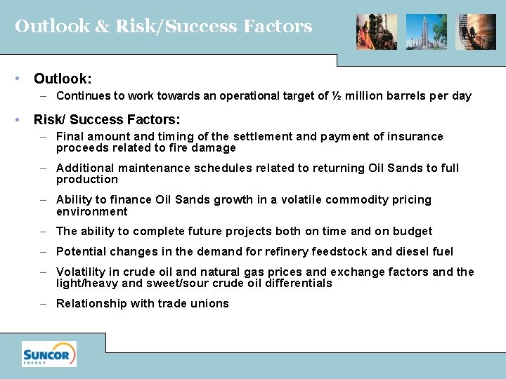 Outlook & Risk/Success Factors • Outlook: – Continues to work towards an operational target