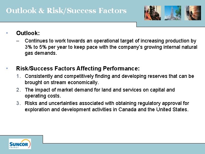 Outlook & Risk/Success Factors • Outlook: – • Continues to work towards an operational