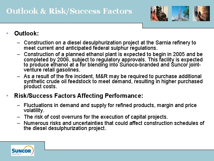 Outlook & Risk/Success Factors • Outlook: – Construction on a diesel desulphurization project at