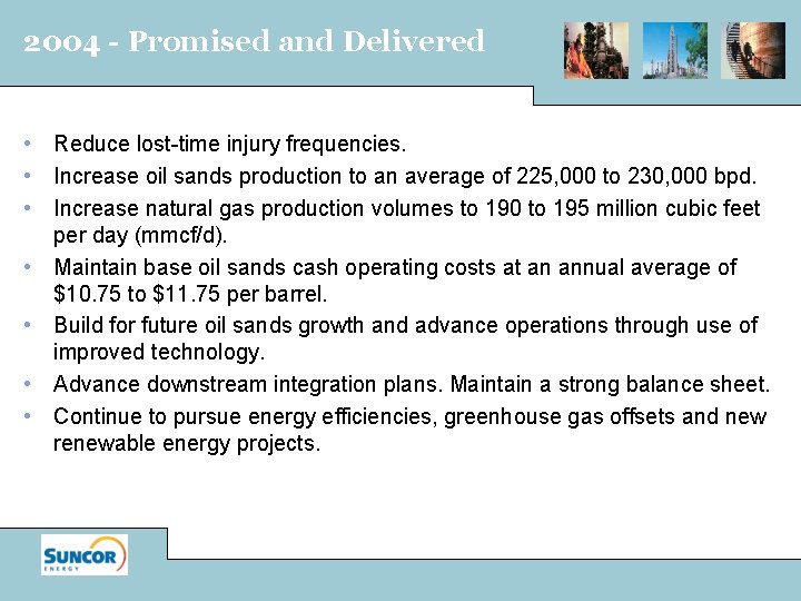 2004 - Promised and Delivered • Reduce lost-time injury frequencies. • Increase oil sands