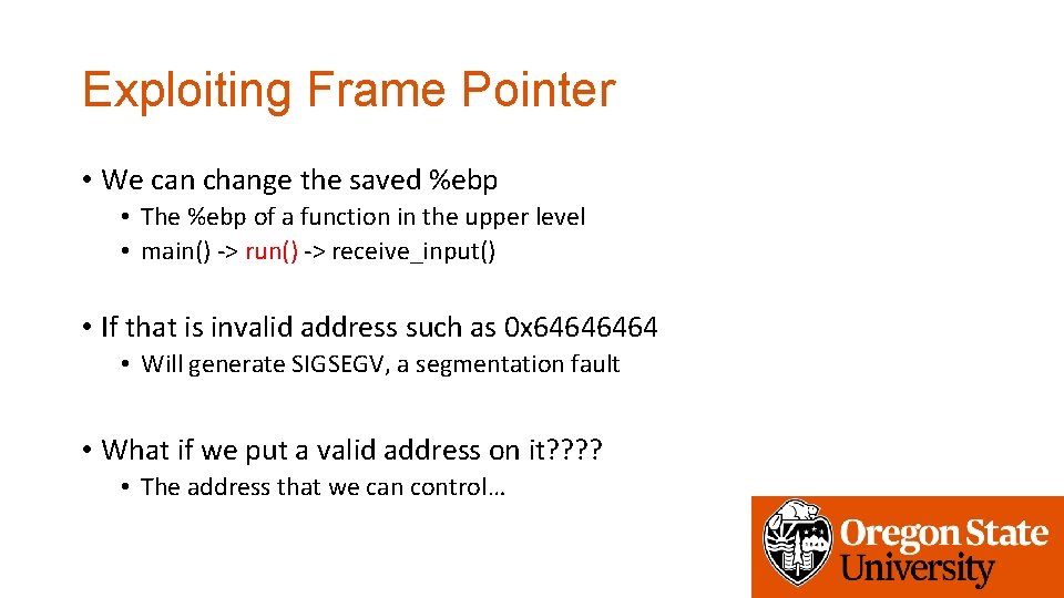 Exploiting Frame Pointer • We can change the saved %ebp • The %ebp of
