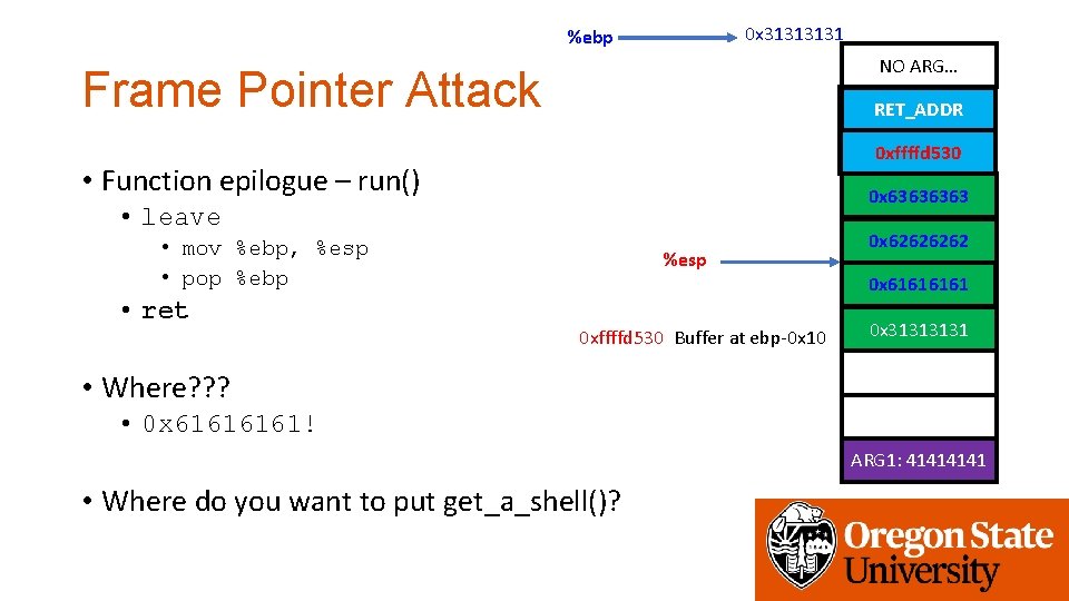 0 x 3131 %ebp NO ARG… Frame Pointer Attack get_a_shell() RET_ADDR 0 x 6464