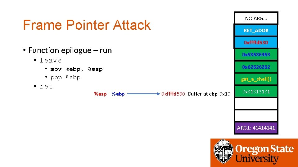 NO ARG… Frame Pointer Attack get_a_shell() RET_ADDR 0 x 6464 0 xffffd 530 •