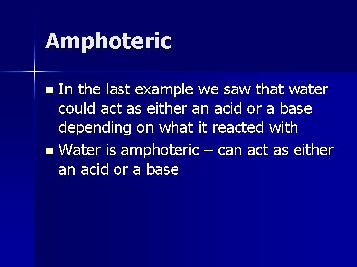 Amphoteric In the last example we saw that water could act as either an