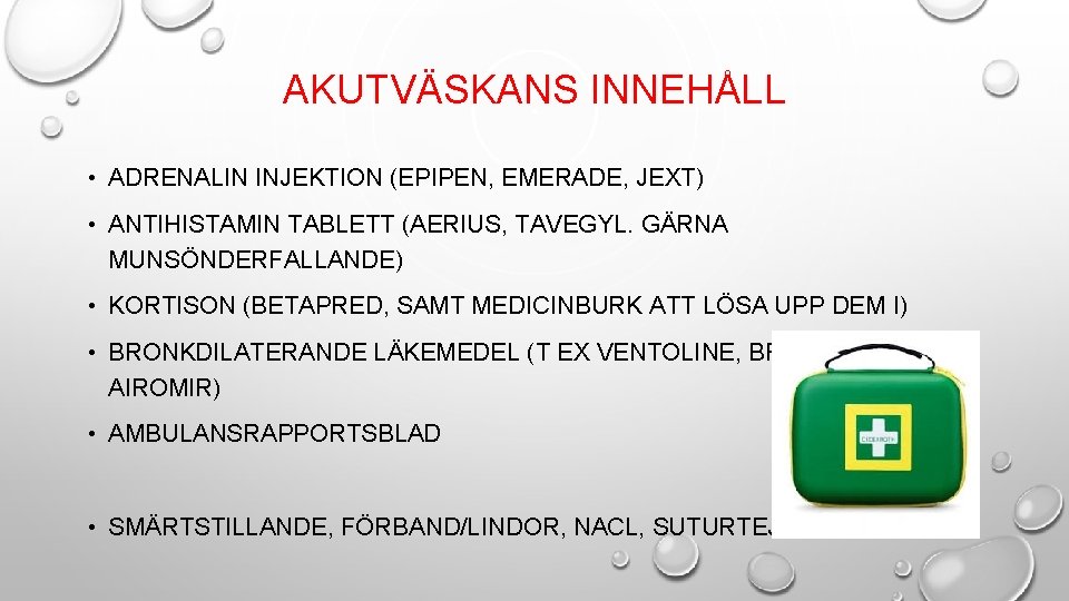 AKUTVÄSKANS INNEHÅLL • ADRENALIN INJEKTION (EPIPEN, EMERADE, JEXT) • ANTIHISTAMIN TABLETT (AERIUS, TAVEGYL. GÄRNA