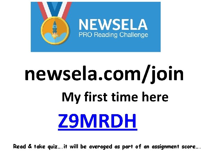 newsela. com/join My first time here Z 9 MRDH Read & take quiz…. it