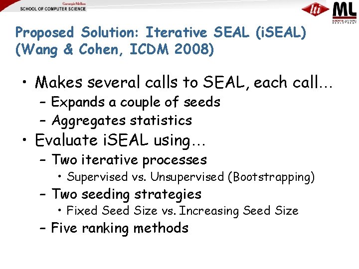 Proposed Solution: Iterative SEAL (i. SEAL) (Wang & Cohen, ICDM 2008) • Makes several