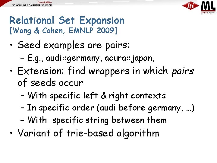 Relational Set Expansion [Wang & Cohen, EMNLP 2009] • Seed examples are pairs: –
