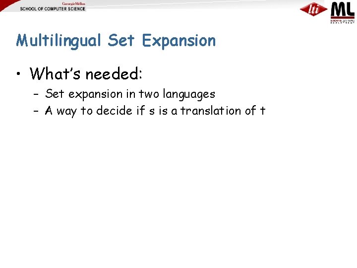 Multilingual Set Expansion • What’s needed: – Set expansion in two languages – A
