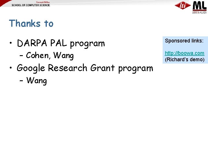 Thanks to • DARPA PAL program – Cohen, Wang • Google Research Grant program