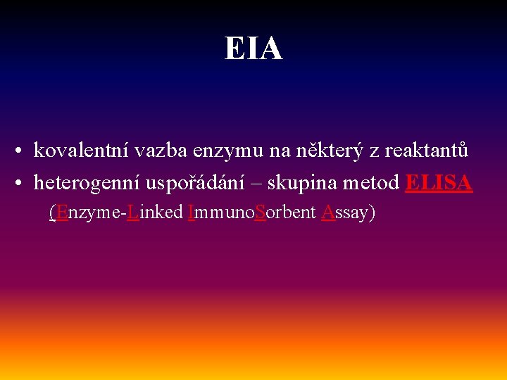 EIA • kovalentní vazba enzymu na některý z reaktantů • heterogenní uspořádání – skupina