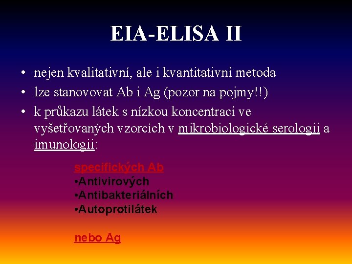 EIA-ELISA II • nejen kvalitativní, ale i kvantitativní metoda • lze stanovovat Ab i
