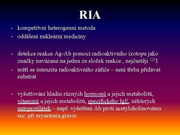 RIA - kompetitvní heterogenní metoda - oddělení nukleární medicíny - detekce reakce Ag-Ab pomocí