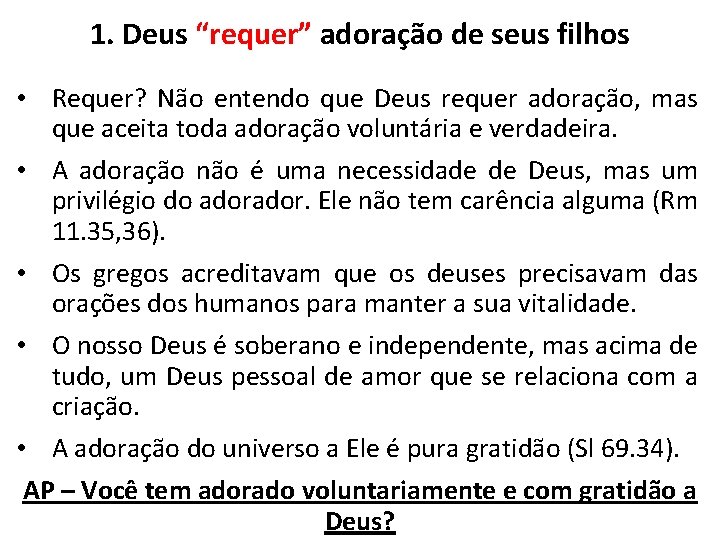 1. Deus “requer” adoração de seus filhos • Requer? Não entendo que Deus requer