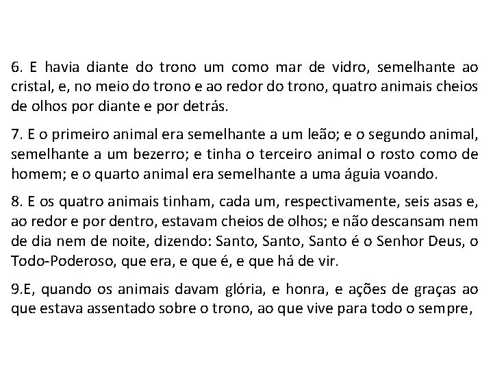 6. E havia diante do trono um como mar de vidro, semelhante ao cristal,