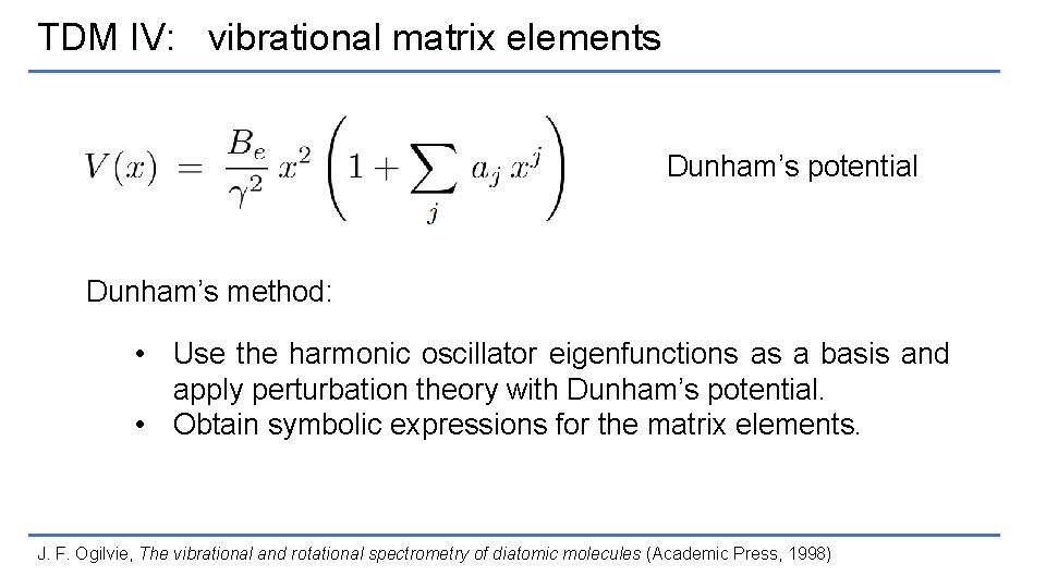 TDM IV: vibrational matrix elements Dunham’s potential Dunham’s method: • Use the harmonic oscillator