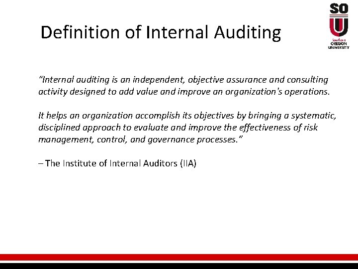 Definition of Internal Auditing “Internal auditing is an independent, objective assurance and consulting activity
