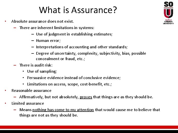 What is Assurance? • • • Absolute assurance does not exist. – There are