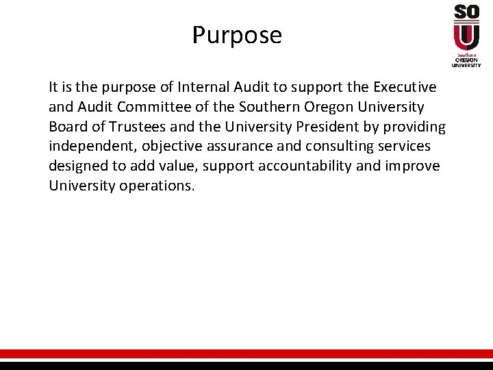 Purpose It is the purpose of Internal Audit to support the Executive and Audit