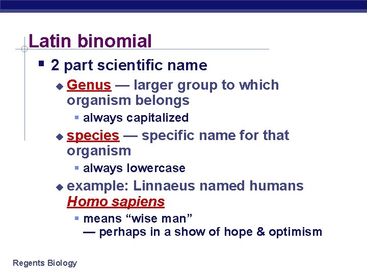 Latin binomial 2 part scientific name Genus — larger group to which organism belongs