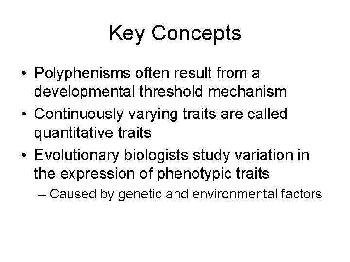 Key Concepts • Polyphenisms often result from a developmental threshold mechanism • Continuously varying