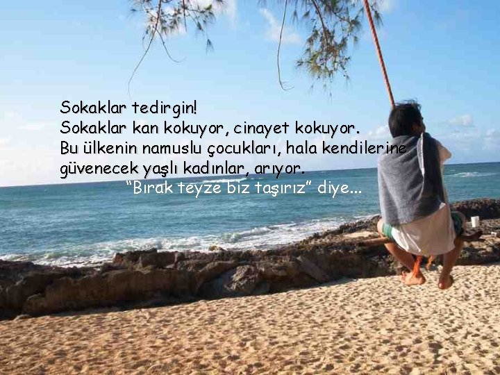 Sokaklar tedirgin! Sokaklar kan kokuyor, cinayet kokuyor. Bu ülkenin namuslu çocukları, hala kendilerine güvenecek