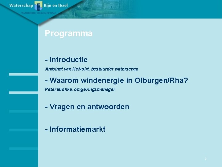 Programma - Introductie Antoinet van Helvoirt, bestuurder waterschap - Waarom windenergie in Olburgen/Rha? Peter