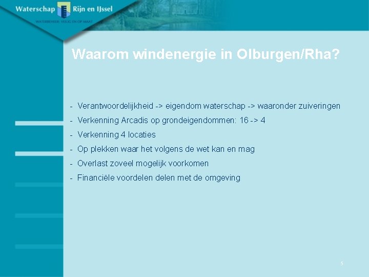 Waarom windenergie in Olburgen/Rha? - Verantwoordelijkheid -> eigendom waterschap -> waaronder zuiveringen - Verkenning