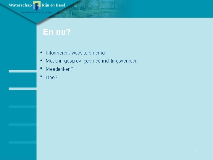 En nu? } Informeren: website en email } Met u in gesprek, geen éénrichtingsverkeer